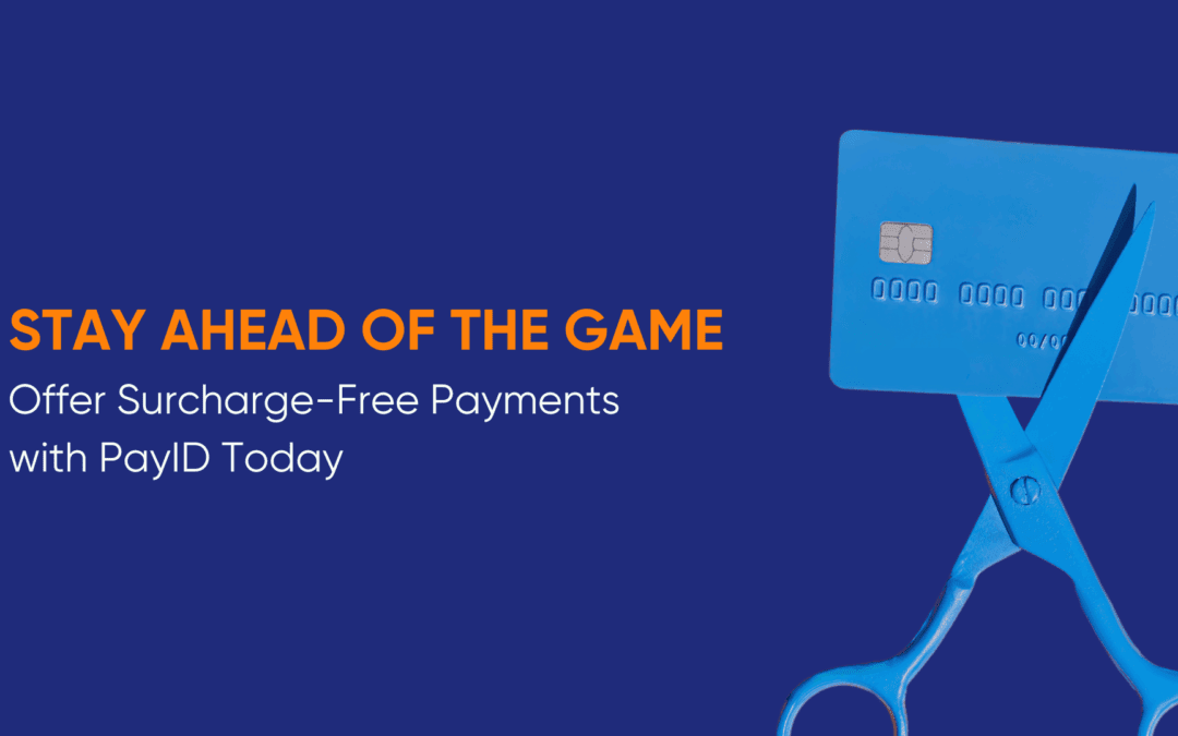 Stay Ahead of the Game: Offer Surcharge-Free Payments with PayID